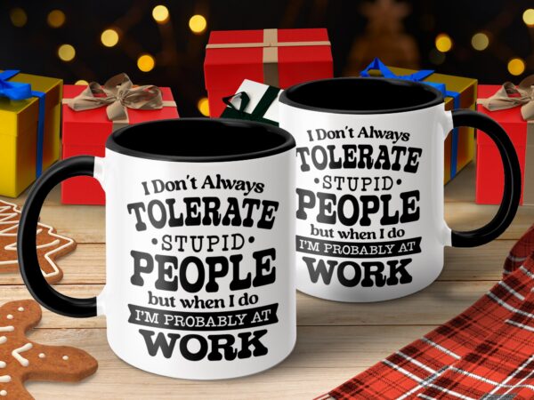 I Don't Always Tolerate Stupid People Sarcastic Mug - Image 4