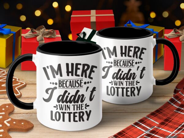 Funny I Didn't Win The Lottery Coffee Mug - Image 4