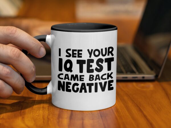 Witty I See Your IQ Test Came Back Negative Mug - Image 2