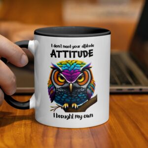 Colorful Owl I Don't Need Your Attitude Sarcastic Mug - Image 2