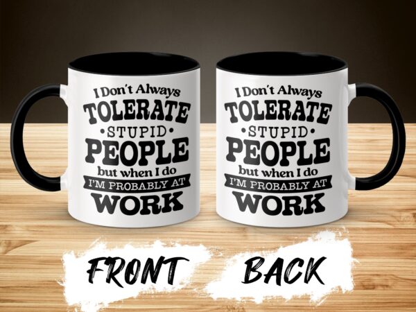 I Don't Always Tolerate Stupid People Sarcastic Mug - Image 3