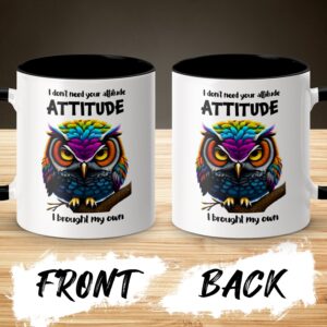 Colorful Owl I Don't Need Your Attitude Sarcastic Mug - Image 3