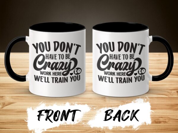 You Don't Have To Be Crazy Humorous Coffee Mug - Image 3