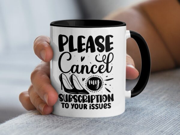 Please Cancel My Subscription to Your Issues Mug