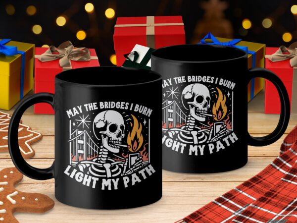 May The Bridges I Burn Sarcastic black Mug - Image 4