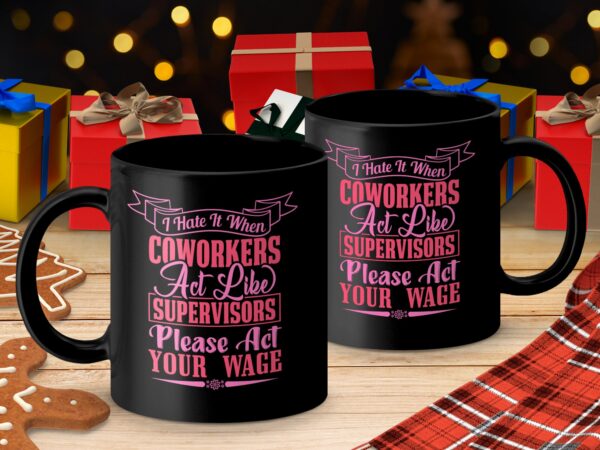 Coworkers Act Like Supervisors Sarcastic Mug - Image 4