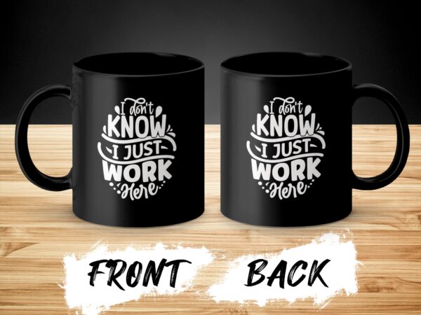 I Don't Know I Just Work Here Funny Black Mug - Image 4
