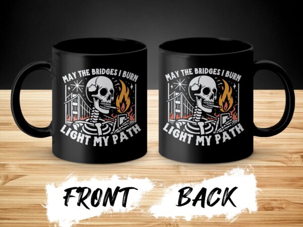 May The Bridges I Burn Sarcastic black Mug - Image 3