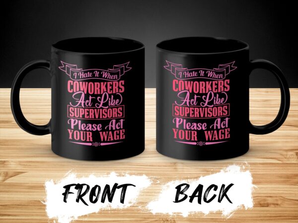 Coworkers Act Like Supervisors Sarcastic Mug - Image 3