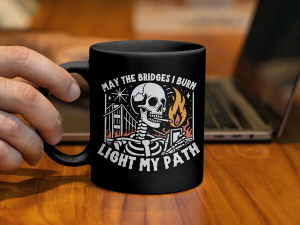May The Bridges I Burn Sarcastic black Mug - Image 2