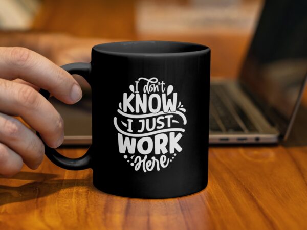 I Don't Know I Just Work Here Funny Black Mug - Image 2