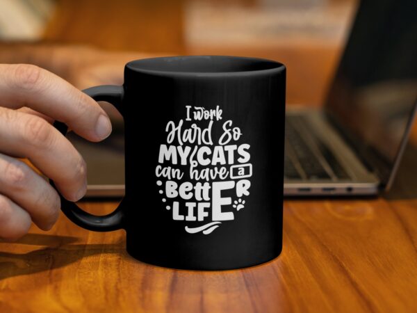 I Work Hard So My Cats Can Have A Better Life Mug - Image 2