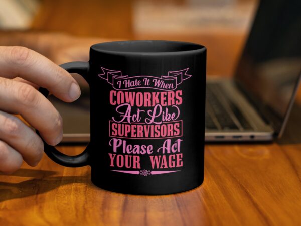 Coworkers Act Like Supervisors Sarcastic Mug - Image 2