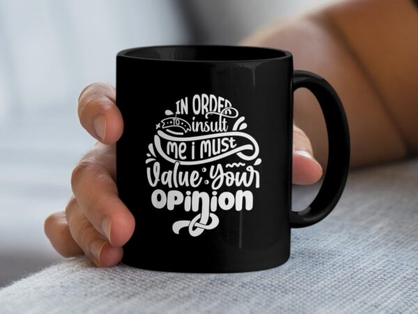 In Order To Insult Me Sarcastic Black Mug