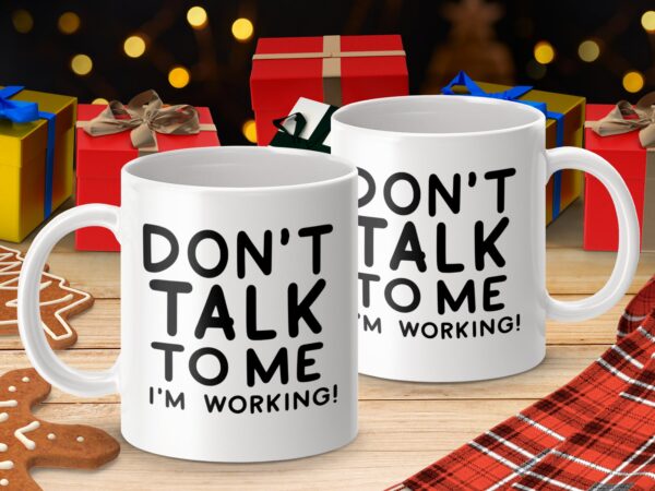 Don't Talk To Me I'm Working Office Mug - Image 4
