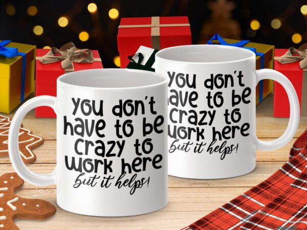 Crazy To Work Here Humorous Coffee Mug - Image 4