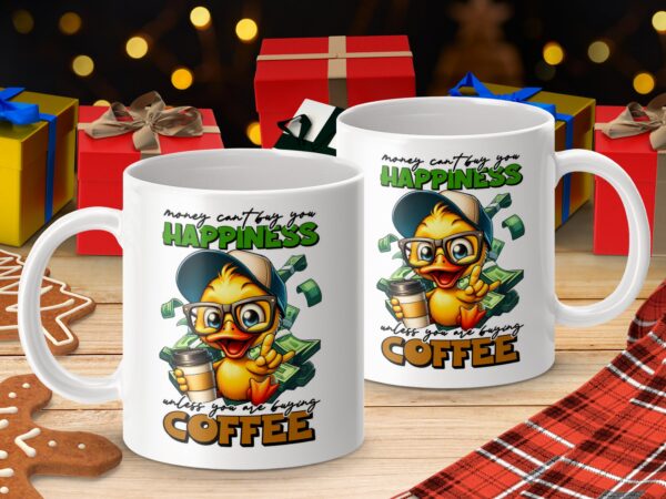 Money Can't Buy You Happiness Duck Coffee Mug - Image 4