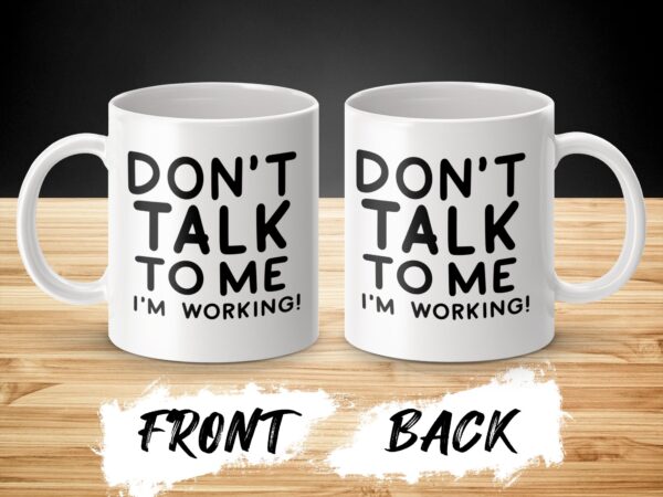 Don't Talk To Me I'm Working Office Mug - Image 3
