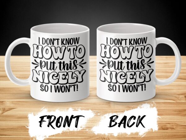 How To Put This Nicely Funny Coffee Mug - Image 3