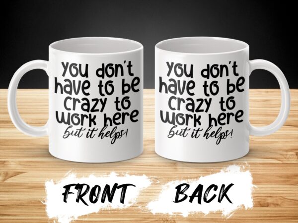 Crazy To Work Here Humorous Coffee Mug - Image 3