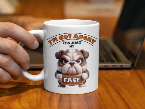 I'm Not Angry Funny Bulldog Humorous Mug - Image 3
