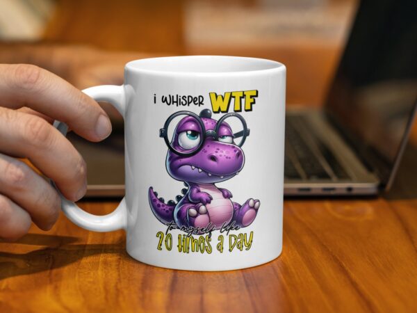 I Whisper WTF To Myself Like 20 Times a Day Mug - Image 2