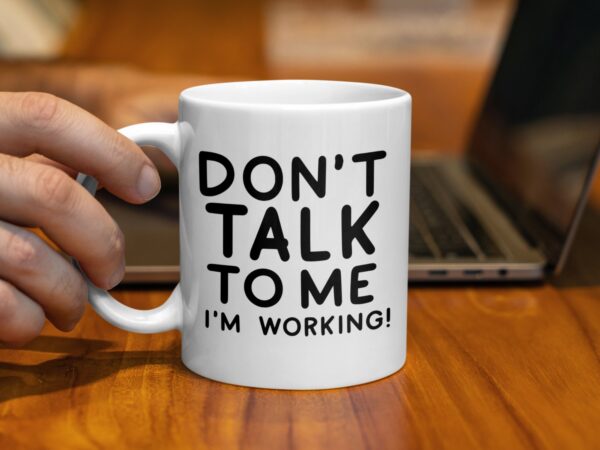 Don't Talk To Me I'm Working Office Mug - Image 2