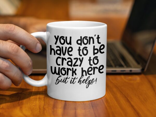 Crazy To Work Here Humorous Coffee Mug - Image 2