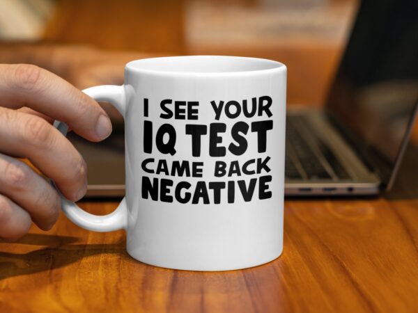 IQ Test Came Back Negative Funny Office Mug - Image 2