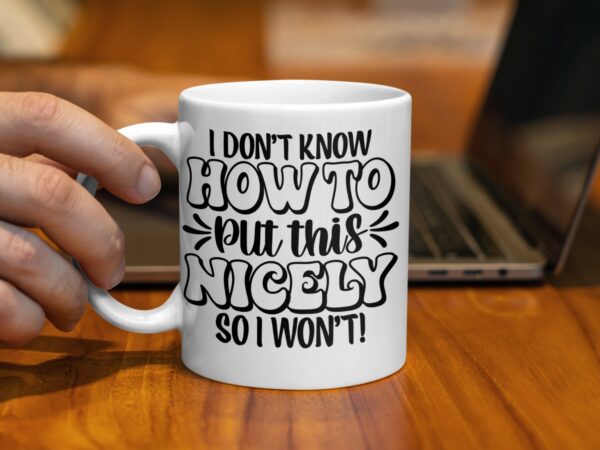 How To Put This Nicely Funny Coffee Mug - Image 2