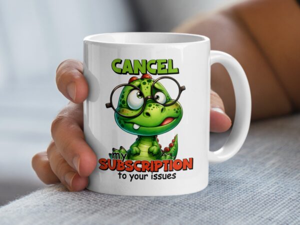 Funny Crocodile Cancel My Subscription Mug