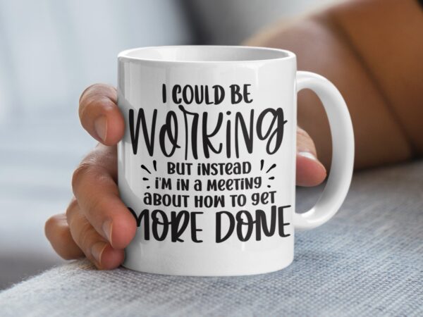 I Could Be Working Sarcastic Office Mug