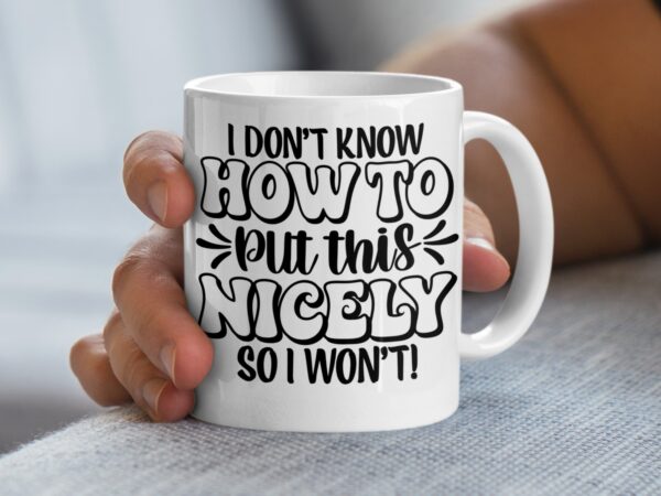 How To Put This Nicely Funny Coffee Mug