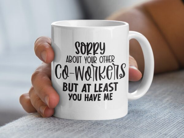 Sorry About Your Other Co-Workers Funny Mug